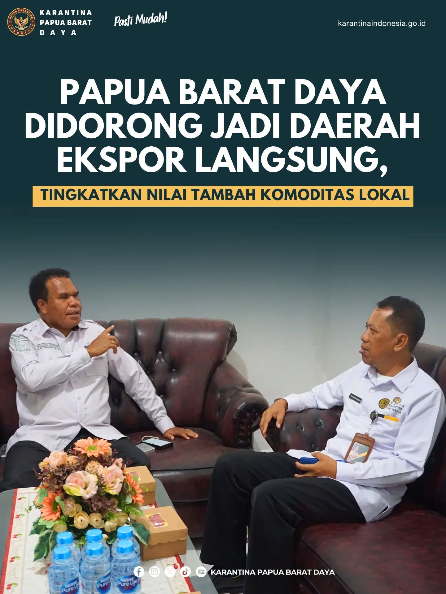 PAPUA BARAT DAYA DIDORONG JADI DAERAH EKSPOR LANGSUNG TINGKATKAN NILAI TAMBAH KOMODITAS LOKAL